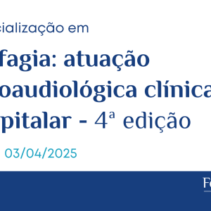 Especialização em Disfagia: atuação fonoaudiológica clínica e hospitalar - 4ª edição