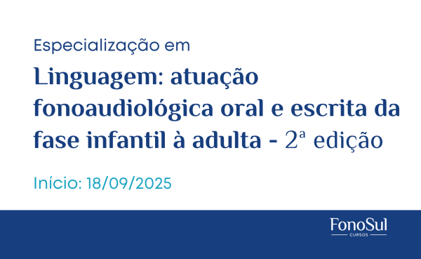 Especialização em Linguagem: atuação fonoaudiológica oral e escrita da fase infantil à adulta - 2ª edição