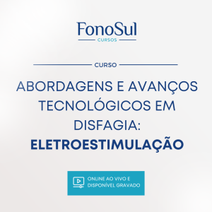 AVANÇOS TECNOLÓGICOS NA ATUAÇÃO DAS DISFAGIAS: ELETROESTIMULAÇÃO