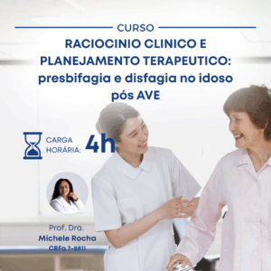 TERAPIA FONOAUDIOLÓGICA NAS DISFAGIAS: RACIOCINIO CLINICO E PLANEJAMENTO TERAPEUTICO - presbifagia e disfagia no idoso pós AVE