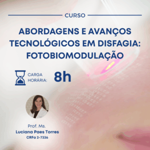ABORDAGENS E AVANÇOS TECNOLÓGICOS EM DISFAGIA: FOTOBIOMODULAÇÃO