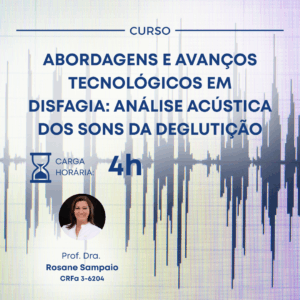ABORDAGENS E AVANÇOS TECNOLÓGICOS EM DISFAGIA: ANÁLISE ACÚSTICA DOS SONS DA DEGLUTIÇÃO