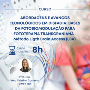 ABORDAGENS E AVANÇOS TECNOLÓGICOS EM DISFAGIA: BASES DA FOTOBIOMODULAÇÃO PARA FOTOTERAPIA TRANSCRANIANA - Método Ligth Brain Access (LBA)