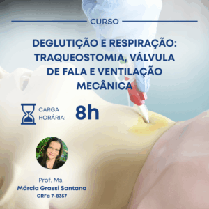 DEGLUTIÇÃO E RESPIRAÇÃO: TRAQUEOSTOMIA, VÁLVULA DE FALA E VENTILAÇÃO MECÂNICA