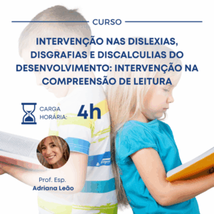 INTERVENÇÃO NAS DISLEXIAS, DISGRAFIAS E DISCALCULIAS DO DESENVOLVIMENTO: INTERVENÇÃO NA COMPREENSÃO DE LEITURA