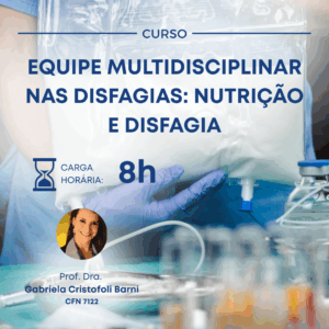 EQUIPE MULTIDISCIPLINAR NAS DISFAGIAS: NUTRIÇÃO E DISFAGIA