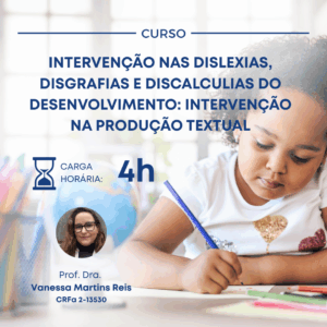 INTERVENÇÃO NAS DISLEXIAS, DISGRAFIAS E DISCALCULIAS DO DESENVOLVIMENTO: INTERVENÇÃO NA PRODUÇÃO TEXTUAL