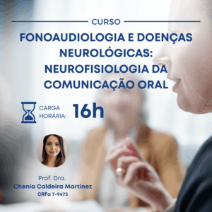 FONOAUDIOLOGIA E DOENÇAS NEUROLÓGICAS: NEUROFISIOLOGIA DA COMUNICAÇÃO ORAL