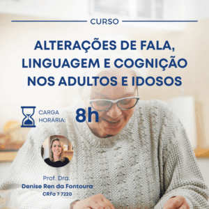 ALTERAÇÕES DE FALA, LINGUAGEM E COGNIÇÃO NOS ADULTOS E IDOSOS