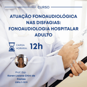ATUAÇÃO FONOAUDIOLÓGICA NAS DISFAGIAS: FONOAUDIOLOGIA HOSPITALAR ADULTO