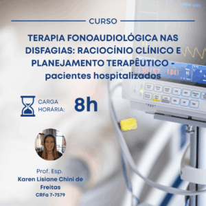 TERAPIA FONOAUDIOLÓGICA NAS DISFAGIAS: RACIOCÍNIO CLÍNICO E PLANEJAMENTO TERAPÊUTICO - pacientes hospitalizados