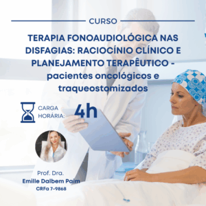 TERAPIA FONOAUDIOLÓGICA NAS DISFAGIAS: RACIOCÍNIO CLÍNICO E PLANEJAMENTO TERAPÊUTICO - pacientes oncológicos e traqueostomizados
