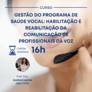 GESTÃO DO PROGRAMA DE SAÚDE VOCAL: HABILITAÇÃO E REABILITAÇÃO DA COMUNICAÇÃO DE PROFISSIONAIS DA VOZ