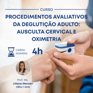 PROCEDIMENTOS AVALIATIVOS DA DEGLUTIÇÃO ADULTO: AUSCULTA CERVICAL E OXIMETRIA