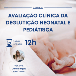 AVALIAÇÃO CLÍNICA DA DEGLUTIÇÃO NEONATAL E PEDIÁTRICA