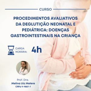 PROCEDIMENTOS AVALIATIVOS DA DEGLUTIÇÃO NEONATAL E PEDIÁTRICA: DOENÇAS GASTROINTESTINAIS NA CRIANÇA