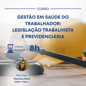GESTÃO EM SAÚDE DO TRABALHADOR: LEGISLAÇÃO TRABALHISTA E PREVIDENCIÁRIA
