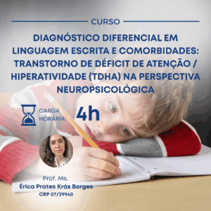 DIAGNÓSTICO DIFERENCIAL EM LINGUAGEM ESCRITA E COMORBIDADES: TRANSTORNO DE DÉFICIT DE ATENÇÃO / HIPERATIVIDADE (TDHA) NA PERSPECTIVA NEUROPSICOLÓGICA