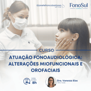 ATUAÇÃO FONOAUDIOLÓGICA: ALTERAÇÕES MIOFUNCIONAIS E OROFACIAIS