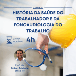 HISTÓRIA DA SAÚDE DO TRABALHADOR E DA FONOAUDIOLOGIA DO
TRABALHO