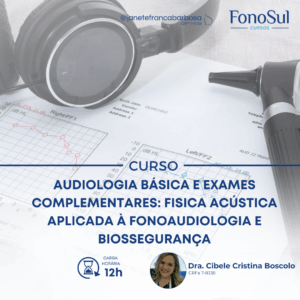 AUDIOLOGIA BÁSICA E EXAMES COMPLEMENTARES: FISICA ACÚSTICA APLICADA À FONOAUDILOGIA E BIOSSEGURANÇA