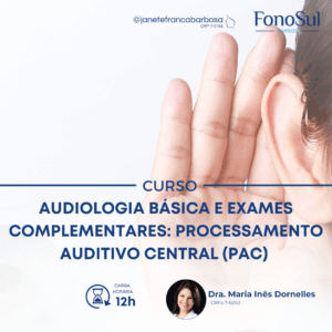 AUDIOLOGIA BÁSICA E EXAMES COMPLEMENTARES: PROCESSAMENTO AUDITIVO CENTRAL (PAC)