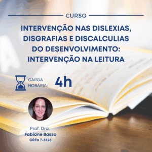 INTERVENÇÃO NAS DISLEXIAS, DISGRAFIAS E DISCALCULIAS DO DESENVOLVIMENTO: INTERVENÇÃO NA LEITURA