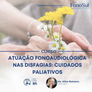 ATUAÇÃO FONOAUDIOLÓGICA NAS DISFAGIAS: CUIDADOS PALIATIVOS