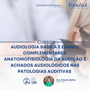 AUDIOLOGIA BÁSICA E EXAMES COMPLEMENTARES: ANATOMOFISIOLOGIA DA AUDIÇÃO E ACHADOS AUDIOLÓGICOS NAS PATOLOGIAS AUDITIVAS