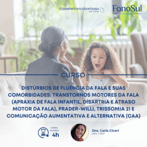 DISTÚRBIOS DE FLUÊNCIA DA FALA E SUAS COMORBIDADES: TRANSTORNOS MOTORES DA FALA (APRAXIA DE FALA INFANTIL, DISARTRIA E ATRASO MOTOR DA FALA), PRADER-WILLI, TRISSOMIA 21 E COMUNICAÇÃO AUMENTATIVA E ALTERNATIVA (CAA)