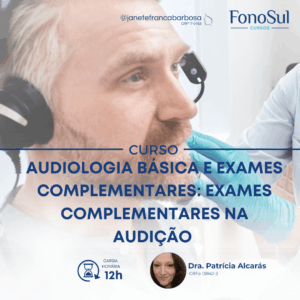 AUDIOLOGIA BÁSICA E EXAMES COMPLEMENTARES: EXAMES COMPLEMENTARES NA AUDIÇÃO