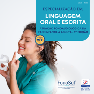 ESPECIALIZAÇÃO EM LINGUAGEM ORAL E ESCRITA: ATUAÇÃO FONOAUDIOLÓGICA DA FASE INFANTIL À ADULTA - 2ª EDIÇÃO