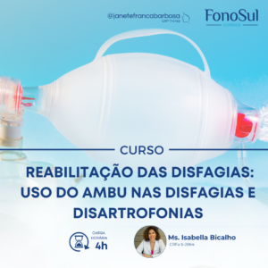 REABILITAÇÃO DAS DISFAGIAS: USO DO AMBU NAS DISFAGIAS E DISARTROFONIAS