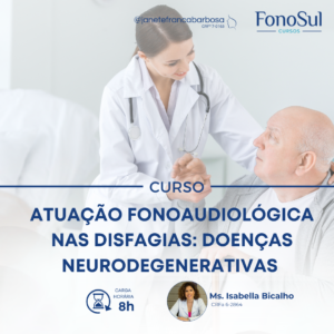 ATUAÇÃO FONOAUDIOLÓGICA NAS DISFAGIAS: DOENÇAS NEURODEGENERATIVAS