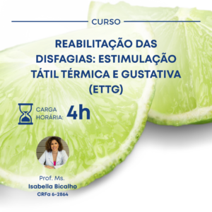REABILITAÇÃO DAS DISFAGIAS: ESTIMULAÇÃO TÁTIL TÉRMICA E GUSTATIVA (ETTG)