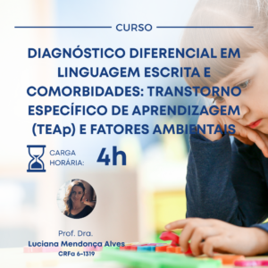 DIAGNÓSTICO DIFERENCIAL EM LINGUAGEM ESCRITA E COMORBIDADES: TRANSTORNO ESPECÍFICO DE APRENDIZAGEM (TEAp) E FATORES AMBIENTAIS