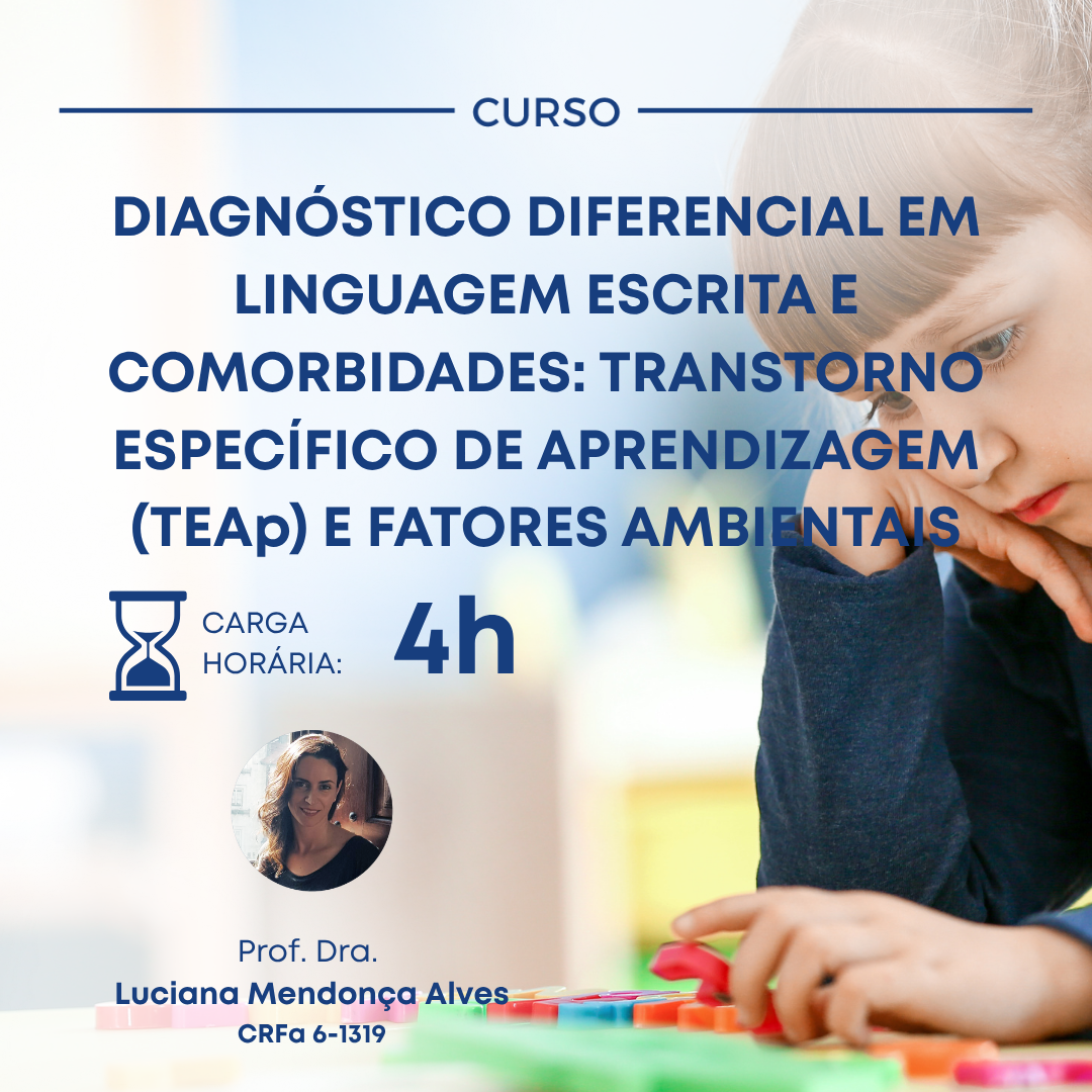DIAGNÓSTICO DIFERENCIAL EM LINGUAGEM ESCRITA E COMORBIDADES: TRANSTORNO ESPECÍFICO DE APRENDIZAGEM (TEAp) E FATORES AMBIENTAIS