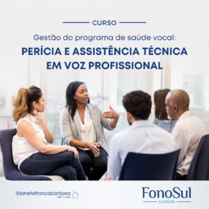 GESTÃO DO PROGRAMA DE SAÚDE VOCAL: PERÍCIA E ASSISTÊNCIA TÉCNICA EM VOZ PROFISSIONAL
