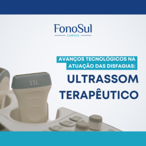 AVANÇOS TECNOLÓGICOS NA ATUAÇÃO DAS DISFAGIAS: ULTRASSOM TERAPÊUTICO