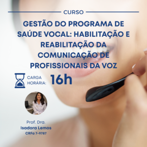 GESTÃO DO PROGRAMA DE SAÚDE VOCAL: HABILITAÇÃO E REABILITAÇÃO DA COMUNICAÇÃO DE PROFISSIONAIS DA VOZ