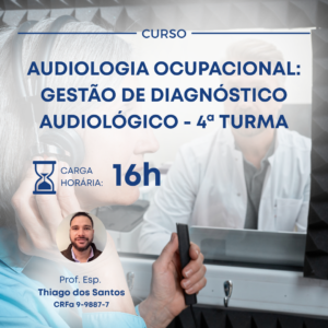 AUDIOLOGIA OCUPACIONAL: GESTÃO DE DIAGNÓSTICO AUDIOLÓGICO - 5ª TURMA