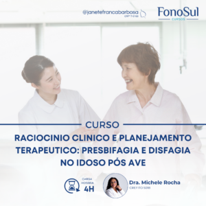 RACIOCINIO CLINICO E PLANEJAMENTO TERAPEUTICO: presbifagia e disfagia no idoso pós AVE